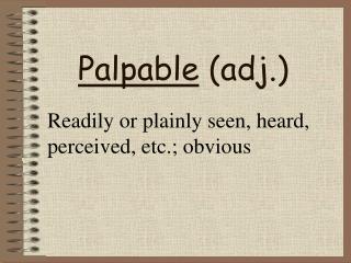 Palpable (adj.)