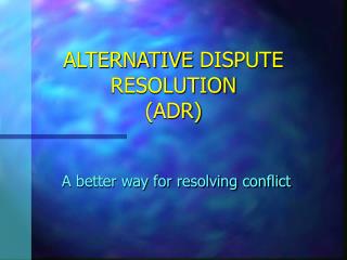 ALTERNATIVE DISPUTE RESOLUTION (ADR)