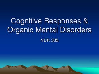 Cognitive Responses &amp; Organic Mental Disorders