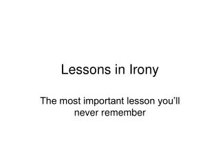 Lessons in Irony