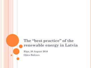 The “best practice” of the renewable energy in Latvia