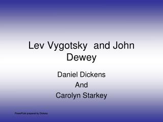 Lev Vygotsky	and John Dewey