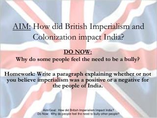 AIM: How did British Imperialism and Colonization impact India?