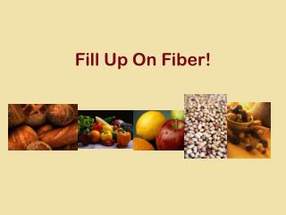 Fill Up On Fiber!