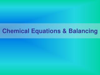 Chemical Equations &amp; Balancing