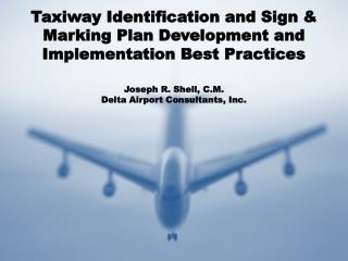 Taxiway Identification and Sign &amp; Marking Plan Development and Implementation Best Practices