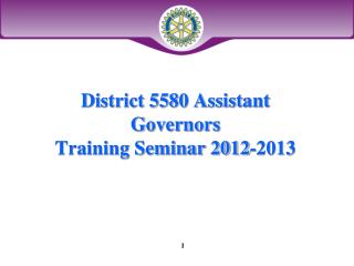 District 5580 Assistant Governors Training Seminar 2012-2013