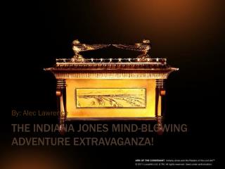 The Indiana Jones Mind-blowing Adventure Extravaganza!