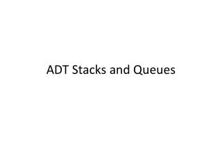 ADT Stacks and Queues