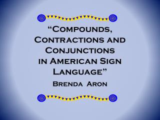 “ Compounds , Contractions and Conjunctions in American Sign Language”