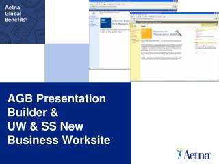 AGB Presentation Builder &amp; UW &amp; SS New Business Worksite
