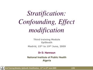 Stratification: Confounding , Effect modification