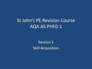 St John’s PE Revision Course AQA AS PHED 1