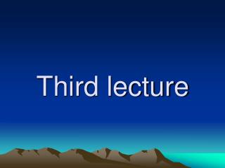 Third lecture