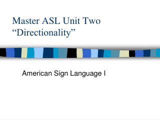 Master ASL Unit Two “Directionality”