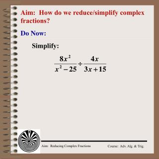 Aim: How do we reduce/simplify complex fractions?