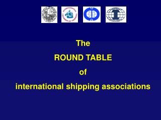 The ROUND TABLE of international shipping associations