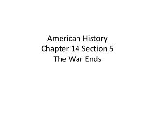 American History Chapter 14 Section 5 The War Ends