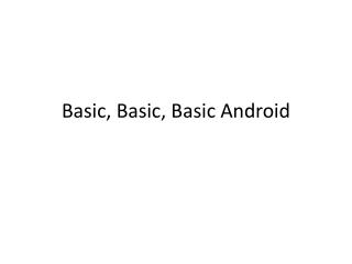 Basic, Basic, Basic Android