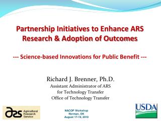 Richard J. Brenner, Ph.D. Assistant Administrator of ARS for Technology Transfer