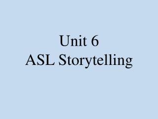 Unit 6 ASL Storytelling