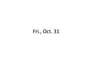 Fri., Oct. 31