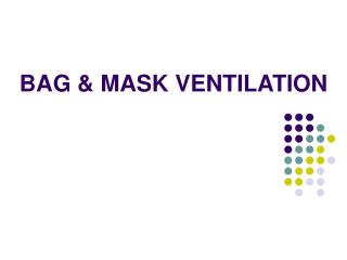 BAG &amp; MASK VENTILATION