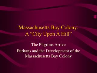 Massachusetts Bay Colony: A “City Upon A Hill”