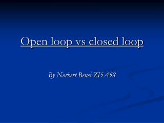 Open loop vs closed loop