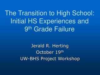 The Transition to High School: Initial HS Experiences and 9 th Grade Failure