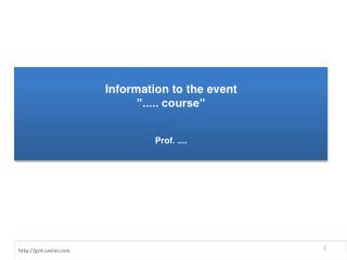 Information to the event ”..... course” Prof. ....