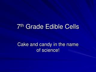 7 th Grade Edible Cells