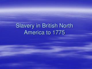 Slavery in British North America to 1775