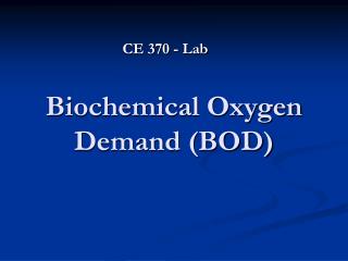 Biochemical Oxygen Demand (BOD)