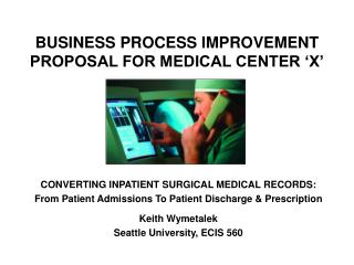 BUSINESS PROCESS IMPROVEMENT PROPOSAL FOR MEDICAL CENTER ‘X’