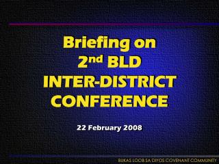 Briefing on 2 nd BLD INTER-DISTRICT CONFERENCE