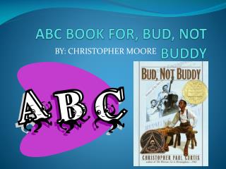 ABC BOOK FOR, BUD, NOT BUDDY