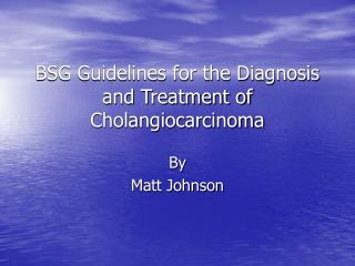BSG Guidelines for the Diagnosis and Treatment of Cholangiocarcinoma