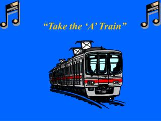 “Take the ‘A’ Train”