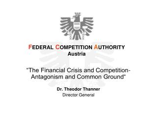 “The Financial Crisis and Competition- Antagonism and Common Ground“ Dr. Theodor Thanner