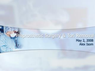 Preprosthetic Surgery &amp; Tori Removal