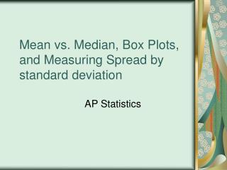 Mean vs. Median, Box Plots, and Measuring Spread by standard deviation