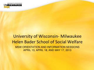 MSW Orientation and information sessions April 13, April 18, and May 17, 2013
