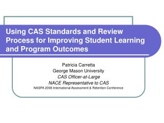 Using CAS Standards and Review Process for Improving Student Learning and Program Outcomes