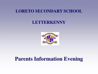 LORETO SECONDARY SCHOOL LETTERKENNY Parents Information Evening