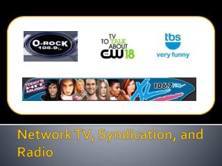 Network TV, Syndication, and Radio