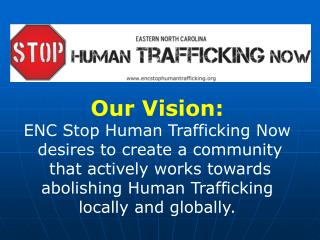 Our Vision: ENC Stop Human Trafficking Now desires to create a community
