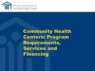 Community Health Centers: Program Requirements, Services and Financing