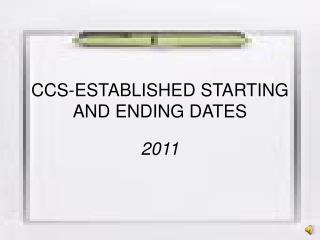 CCS-ESTABLISHED STARTING AND ENDING DATES
