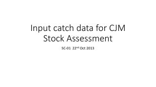 Input catch data for CJM Stock Assessment